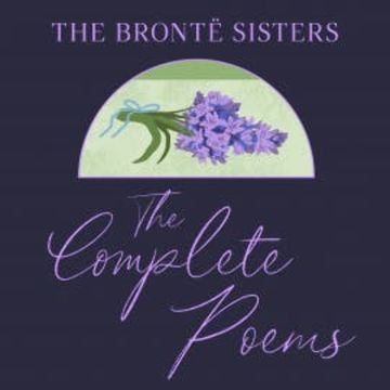 The Brontë Sisters: The Complete Poems audiobook, Emily Bronte