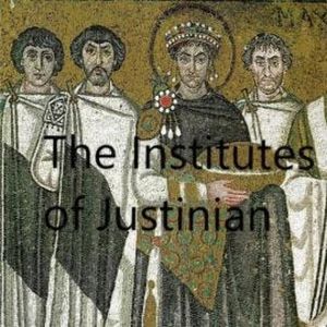The Institutes of Justinian (Unabridged), Justinian I