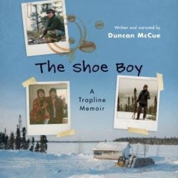 The Shoe Boy - A Trapline Memoir (Unabridged) audiobook, Duncan McCue