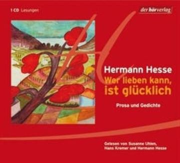 Wer lieben kann, ist glücklich - Prosa und Gedichte audiobook, Hermann Hesse