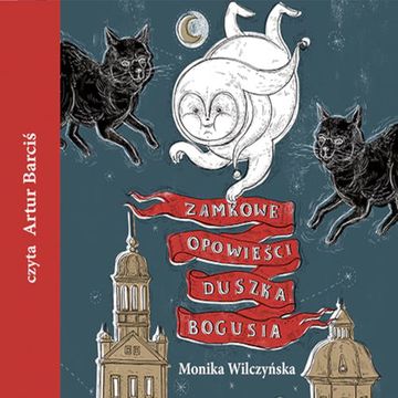 Zamkowe opowieści duszka Bogusia audiobook, Monika Wilczyńska