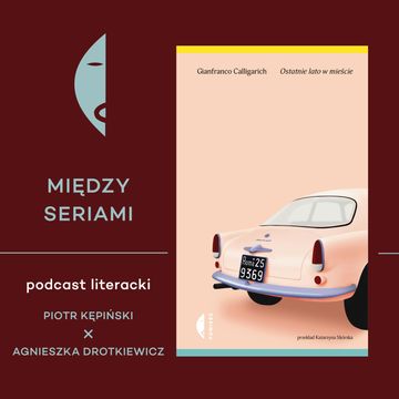 #16 OSTATNIE LATO W MIEŚCIE Gianfranca Calligaricha – rozmawiają Piotr Kępiński i Agnieszka Drotkiewicz audiobook, Wydawnictwo Czarne