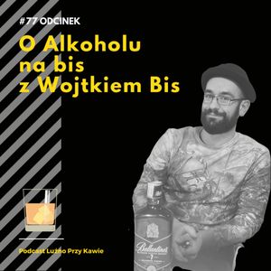 #77 O alkoholu na bis z Wojtkiem Bis (S03E27), NAAB.pl Adam Borodo