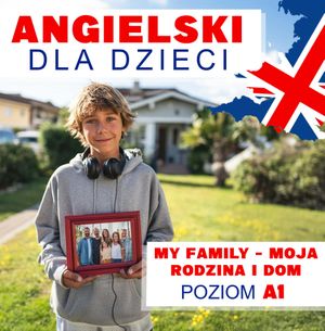 Angielski dla dzieci. My Family – Moja rodzina i dom, Audiolingua