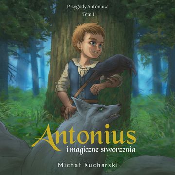 Antonius i magiczne stworzenia audiobook, Michał Kucharski
