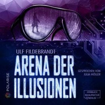 Arena der Illusionen (ungekürzt) audiobook, Ulf Fildebrandt
