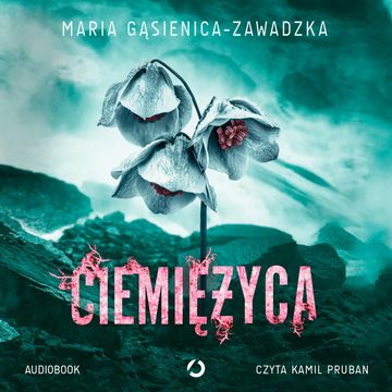 Ciemiężyca audiobook, Maria Gąsienica-Zawadzka