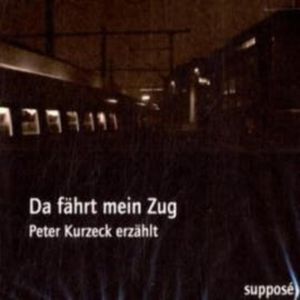 Da fährt mein Zug, Peter Kurzeck
