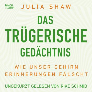 Das trügerische Gedächtnis - Wie unser Gehirn Erinnerungen fälscht audiobook, Julia Shaw