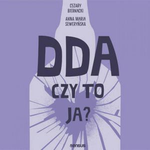 DDA - czy to ja?, Anna Maria Seweryńska, Cezary Biernacki