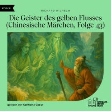 Die Geister des gelben Flusses (Chinesische Märchen, Folge 43) audiobook, Richard Wilhelm