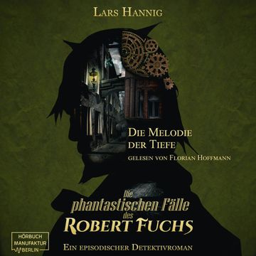 Die Melodie der Tiefe - Ein Fall für Robert Fuchs - Steampunk-Detektivgeschichte, Band 6 (ungekürzt) audiobook, Lars Hannig