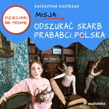 Dzieciaki na Tropie. Misja: Odszukać skarb prababci. Polska audiobook, Katarzyna Kacprzak