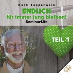Endlich für immer jung bleiben! Seminar Life - Teil 1, N.N.