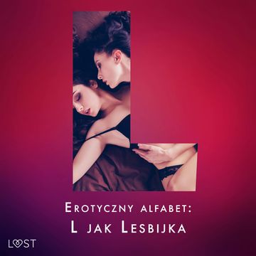 Erotyczny alfabet: L jak Lesbijka - zbiór opowiadań audiobook, Alexandra Södergran, Ane-Marie Kjeldberg, Beatrice Nielsen, Malva B., Marie Metso, Sarah Skov