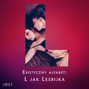 Erotyczny alfabet: L jak Lesbijka - zbiór opowiadań, Alexandra Södergran, Ane-Marie Kjeldberg, Beatrice Nielsen, Malva B., Marie Metso, Sarah Skov