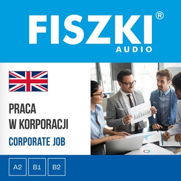 FISZKI audio – angielski biznes – Praca w korporacji audiobook, Agnieszka Żebracka-Walasek, Wydawnictwo Cztery Głowy