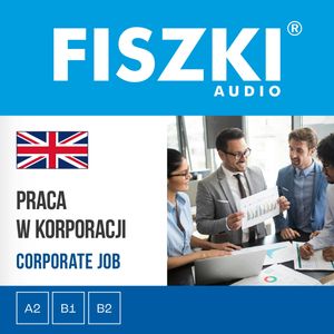 FISZKI audio – angielski biznes – Praca w korporacji, Agnieszka Żebracka-Walasek, Wydawnictwo Cztery Głowy