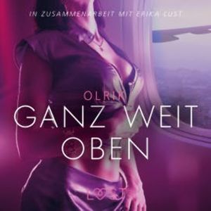 Ganz weit oben: Erika Lust-Erotik (Ungekürzt), Olrik