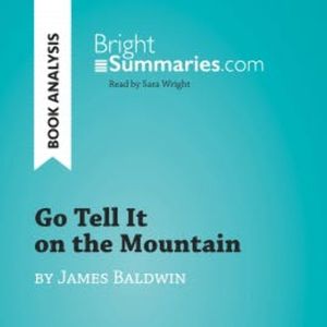 Go Tell It on the Mountain by James Baldwin (Book Analysis), Bright Summaries