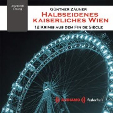 Halbseidenes Kaiserliches Wien audiobook, Günther Zäuner