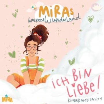 Kindermeditation: Ich bin Liebe! MiRAs Wolkenwunderland audiobook, Helena Folda