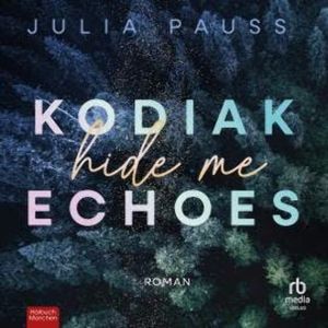 Kodiak Echoes - Hide Me, Julia Pauss