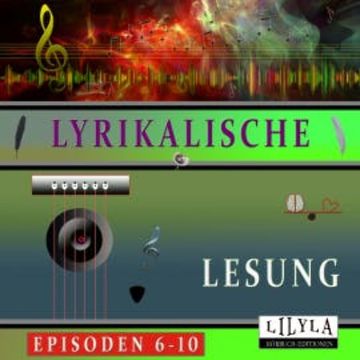 Lyrikalische Lesung Episoden 6-10 audiobook, Gotthold Ephraim Lessing