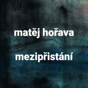 Mezipřistání, Matěj Hořava