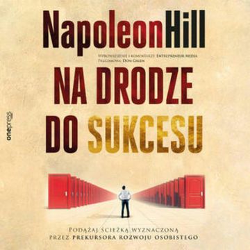 Na drodze do sukcesu. Podążaj ścieżką wyznaczoną przez prekursora rozwoju osobistego audiobook, Don Green, Entrepreneur Media, Napoleon Hill