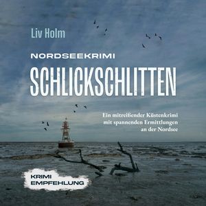 Nordseekrimi Schlickschlitten: Ein mitreißender Küstenkrimi mit spannenden Ermittlungen an der Nordsee, Liv Holm
