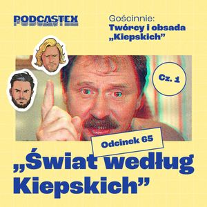 ODCINEK 65: "Świat według Kiepskich" (gościnnie: Marzena Kipiel-Sztuka, Barbara Mularczyk-Potocka, Renata Pałys, Aleksander Sobiszewski), Podcastex