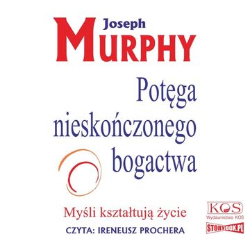 Potęga nieskończonego bogactwa. Myśli kształtują życie audiobook, Joseph Murphy