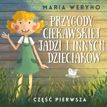 Przygody ciekawskiej Jadzi i innych dzieciaków. Część.1, Maria Weryho
