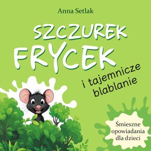 Szczurek Frycek i tajemnicze blablanie, Anna Setlak