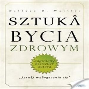 Sztuka bycia zdrowym, Wallace D. Wattles