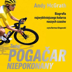 Tadej Pogačar. Niepokonany, Andy McGrath