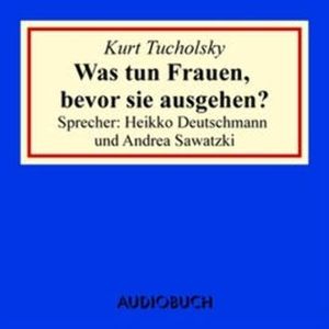 Was tun Frauen, bevor sie ausgehen?, Kurt Tucholsky