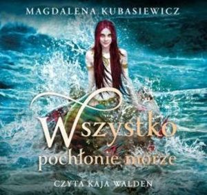 Wszystko pochłonie morze, Magdalena Kubasiewicz