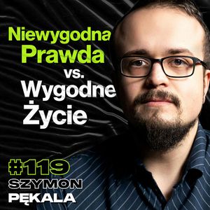 #119 Wygoda w Kłamstwie vs. Prawda, Problemy Moralne i Polityczne, Wojna Idei - Szymon Pękala, Przemek Górczyk