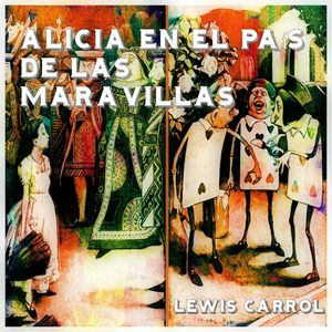 Alicia en el País de las Maravillas, Lewis Carrol
