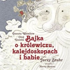 Bajka o królewiczu, kalejdoskopach i babie, Danuta Wawiłow, Oleg Usenko