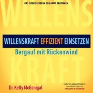 Bergauf mit Rückenwind - Willenskraft effizient einsetzen (Ungekürzt), Kelly McGonigal