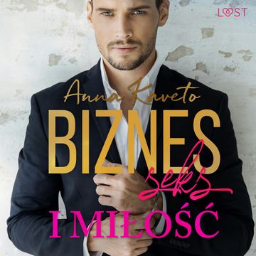 Biznes, seks i miłość – opowiadanie erotyczne audiobook, Anna Kaveto