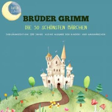Brüder Grimm: Die 50 schönsten Märchen audiobook, Brüder Grimm