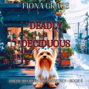 Deadly Deciduous (A Delilah Green Cozy Mystery—Book 6), Fiona Grace