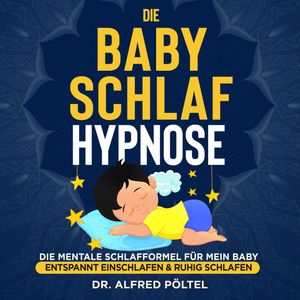 Die Baby Schlaf Hypnose, Dr. Alfred Pöltel