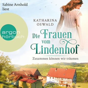 Die Frauen vom Lindenhof - Zusammen können wir träumen - Die Lindenhof-Saga, Band 2 (Ungekürzte Lesung) audiobook, Katharina Oswald