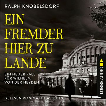 Ein Fremder hier zu Lande - Von der Heyden-Reihe - Ein neuer Fall für Wilhelm von der Heyden, Teil 2 (Ungekürzt) audiobook, Ralph Knobelsdorf