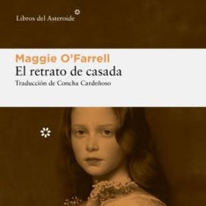 El retrato de casada, Maggie O'Farrell